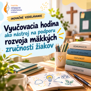 Inovačné vzdelávanie - Vyučovacia hodina ako nástroj na podporu rozvoja mäkkých zručností žiakov